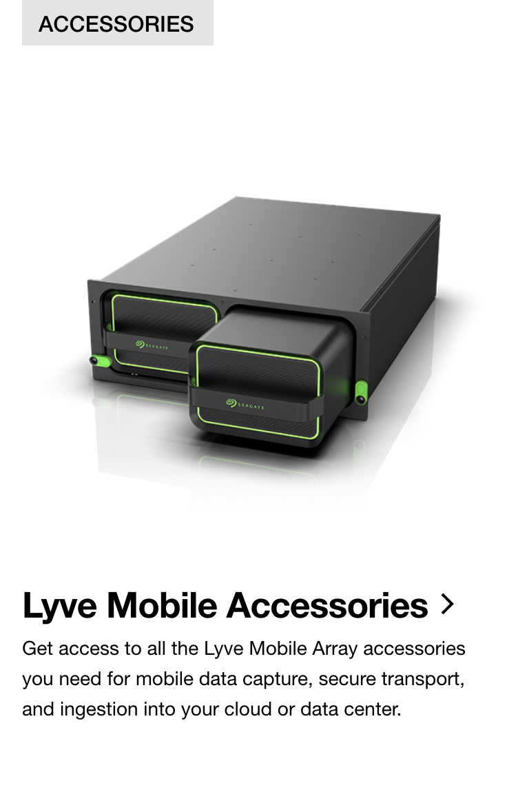 Lyve Mobile Array Accessories | Accessories | Get access to all the Lyve Mobile Array accessories you need for mobile data capture, secure transport, and ingestion into your cloud or data center.